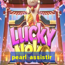 pearl assistir online megaflix